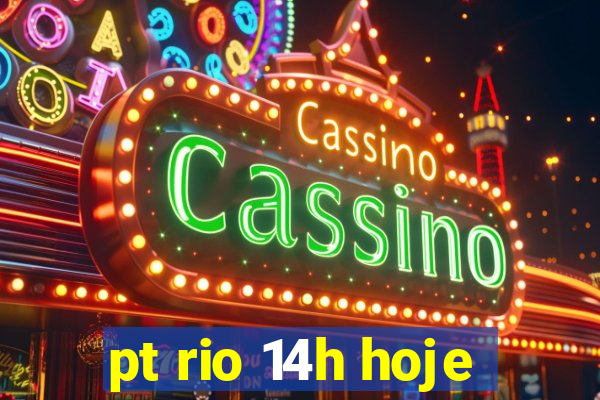 pt rio 14h hoje